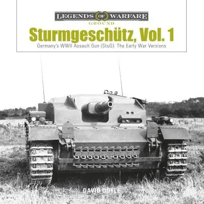 Sturmgeschtz: Niemiecki karabin szturmowy (Stug) z okresu II wojny światowej, tom 1: Wczesnowojenne wersje - Sturmgeschtz: Germany's WWII Assault Gun (Stug), Vol.1: The Early War Versions