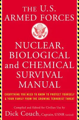 The United States Armed Forces Nuclear, Biological and Chemical Survival Manual: Wszystko, co musisz wiedzieć, aby chronić siebie i swoją rodzinę przed - The United States Armed Forces Nuclear, Biological and Chemical Survival Manual: Everything You Need to Know to Protect Yourself and Your Family from