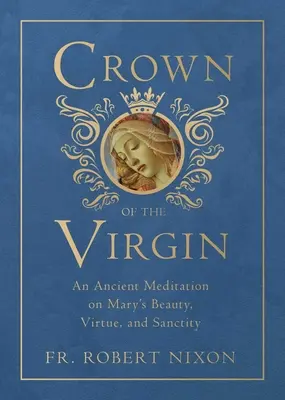 Korona Dziewicy: Starożytna medytacja nad pięknem, cnotą i świętością Maryi - Crown of the Virgin: An Ancient Meditation on Mary's Beauty, Virtue, and Sanctity