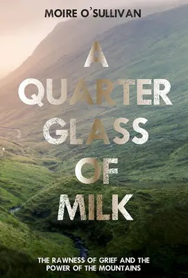 Ćwierć szklanki mleka: surowość żalu i potęga gór - A Quarter Glass of Milk: The Rawness of Grief and the Power of the Mountains