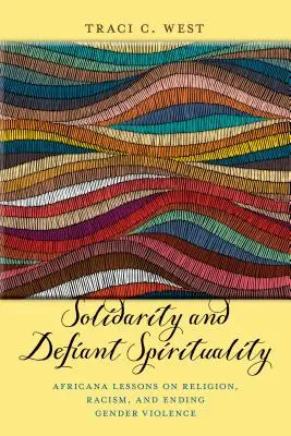 Solidarność i buntownicza duchowość: Lekcje afrykańskie na temat religii, rasizmu i zakończenia przemocy ze względu na płeć - Solidarity and Defiant Spirituality: Africana Lessons on Religion, Racism, and Ending Gender Violence