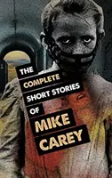 Kompletne opowiadania Mike'a Careya - The Complete Short Stories of Mike Carey