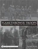 Oddziały miotaczy ognia w I wojnie światowej: Mocarstwa centralne i alianckie - Flamethrower Troops of World War I: The Central and Allied Powers