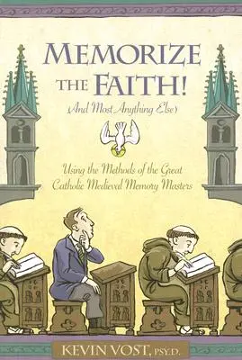 Zapamiętaj wiarę! (i większość innych rzeczy): Wykorzystanie metod wielkich katolickich średniowiecznych mistrzów zapamiętywania - Memorize the Faith! (and Most Anything Else): Using the Methods of the Great Catholic Medieval Memory Masters