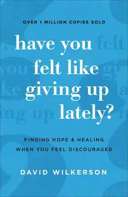 Czy miałeś ostatnio ochotę się poddać? Odnajdując nadzieję i uzdrowienie, gdy czujesz się zniechęcony - Have You Felt Like Giving Up Lately?: Finding Hope and Healing When You Feel Discouraged