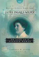 Pisma do młodych kobiet od Laury Ingalls Wilder, tom drugi: O życiu jako pionierka - Writings to Young Women from Laura Ingalls Wilder, Volume Two: On Life as a Pioneer Woman