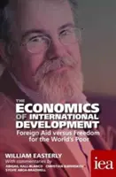 Ekonomia rozwoju międzynarodowego: Pomoc zagraniczna kontra wolność dla ubogich na świecie 2016 - The Economics of International Development: Foreign Aid Versus Freedom for the World's Poor 2016