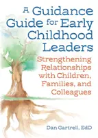 Poradnik dla liderów wczesnego dzieciństwa: Wzmacnianie relacji z dziećmi, rodzinami i współpracownikami - A Guidance Guide for Early Childhood Leaders: Strengthening Relationships with Children, Families, and Colleagues