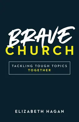 Odważny Kościół: Wspólne radzenie sobie z trudnymi tematami - Brave Church: Tackling Tough Topics Together