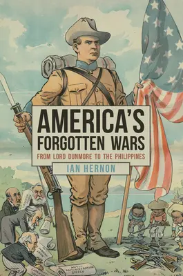 Zapomniane wojny Ameryki: od lorda Dunmore'a po Filipiny - America's Forgotten Wars: From Lord Dunmore to the Philippines