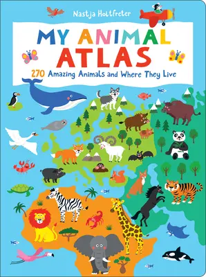 Mój atlas zwierząt: 270 niesamowitych zwierząt i miejsc, w których żyją - My Animal Atlas: 270 Amazing Animals and Where They Live