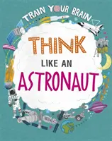 Trenuj swój mózg: Myśl jak astronauta - Train Your Brain: Think Like an Astronaut