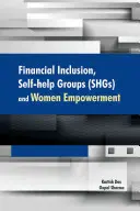 Integracja finansowa, grupy samopomocy (Shgs) i wzmocnienie pozycji kobiet - Financial Inclusion, Self-Help Groups (Shgs) and Women Empowerment