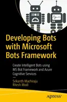 Tworzenie botów za pomocą Microsoft Bots Framework: Tworzenie inteligentnych botów przy użyciu MS Bot Framework i Azure Cognitive Services - Developing Bots with Microsoft Bots Framework: Create Intelligent Bots Using MS Bot Framework and Azure Cognitive Services
