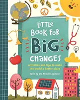 Little Book for Big Changes - Ćwiczenia i wskazówki, jak uczynić świat lepszym miejscem - Little Book for Big Changes - Activities and tips to make the world a better place