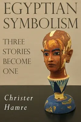 Symbolika egipska - trzy historie stają się jedną - Egyptian Symbolism - Three Stories Become One