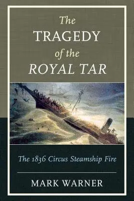 Tragedia Royal Tar: Pożar parowca cyrkowego w 1836 roku - The Tragedy of the Royal Tar: The 1836 Circus Steamship Fire