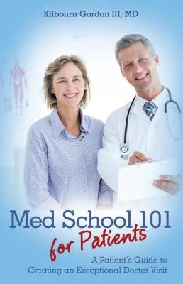 Med School 101 dla pacjentów: Przewodnik pacjenta po tworzeniu wyjątkowej wizyty u lekarza - Med School 101 for Patients: A Patient's Guide to Creating an Exceptional Doctor Visit