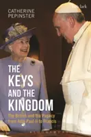 Klucze i królestwo: Brytyjczycy i papiestwo od Jana Pawła II do Franciszka - The Keys and the Kingdom: The British and the Papacy from John Paul II to Francis