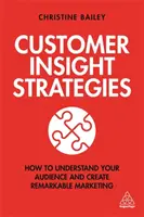 Strategie wglądu w klienta: Jak zrozumieć swoich odbiorców i stworzyć niezwykły marketing - Customer Insight Strategies: How to Understand Your Audience and Create Remarkable Marketing