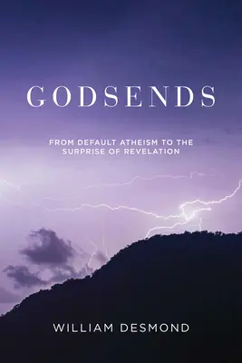 Godsends: Od domyślnego ateizmu do niespodzianki objawienia - Godsends: From Default Atheism to the Surprise of Revelation