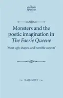 Potwory i poetycka wyobraźnia w The Faerie Queene: najbardziej brzydkie kształty i straszne aspekty - Monsters and the poetic imagination in The Faerie Queene: Most ugly shapes, and horrible aspects