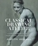 Classical Drawing Atelier (Export Edition) - Współczesny przewodnik po tradycyjnej praktyce studyjnej - Classical Drawing Atelier (Export Edition) - A Contemporary Guide to Traditional Studio Practice