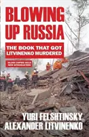 Wysadzenie Rosji - książka, która doprowadziła do zabójstwa Litwinienki - Blowing up Russia - The Book that Got Litvinenko Assassinated