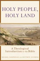 Święci ludzie, ziemia święta: Teologiczne wprowadzenie do Biblii - Holy People, Holy Land: A Theological Introduction to the Bible