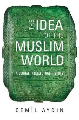 Idea świata muzułmańskiego: Globalna historia intelektualna - The Idea of the Muslim World: A Global Intellectual History