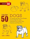 Draw 50 Dogs: The Step-By-Step Way to Draw Beagles, German Shepherds, Collies, Golden Retrievers, Yorkies, Pugs, Malamutes, and Many