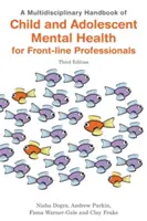 Multidyscyplinarny podręcznik zdrowia psychicznego dzieci i młodzieży dla specjalistów pierwszej linii, wydanie trzecie - A Multidisciplinary Handbook of Child and Adolescent Mental Health for Front-Line Professionals, Third Edition