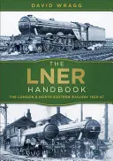 The Lner Handbook: London and North Eastern Railway 1923-47 - The Lner Handbook: The London and North Eastern Railway 1923-47