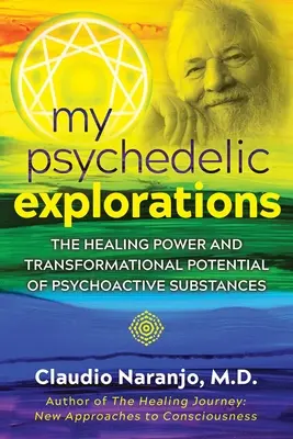 Moje psychodeliczne eksploracje: Uzdrawiająca moc i transformacyjny potencjał substancji psychoaktywnych - My Psychedelic Explorations: The Healing Power and Transformational Potential of Psychoactive Substances