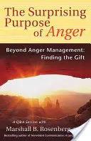 Zaskakujący cel gniewu: poza zarządzaniem gniewem: Odnajdywanie daru - The Surprising Purpose of Anger: Beyond Anger Management: Finding the Gift