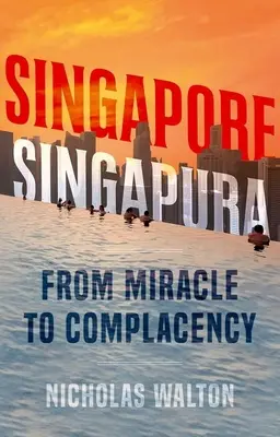 Singapur, Singapura: od cudu do samozadowolenia - Singapore, Singapura: From Miracle to Complacency