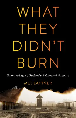 Czego nie spalili: odkrywanie tajemnic Holokaustu mojego ojca - What They Didn't Burn: Uncovering My Father's Holocaust Secrets