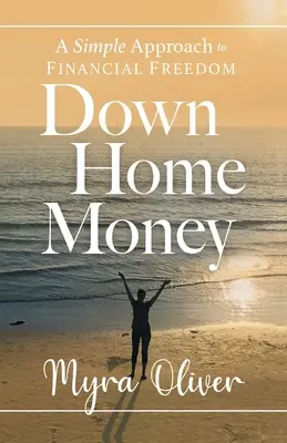 Down Home Money: Proste podejście do wolności finansowej - Down Home Money: A Simple Approach to Financial Freedom