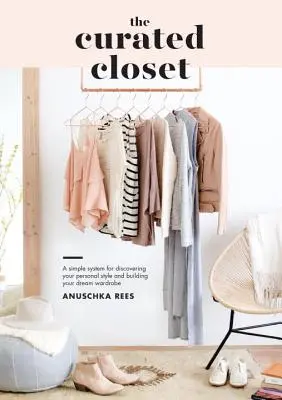 The Curated Closet: Prosty system odkrywania osobistego stylu i budowania wymarzonej garderoby - The Curated Closet: A Simple System for Discovering Your Personal Style and Building Your Dream Wardrobe