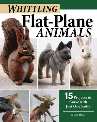 Wycinanie płaskich zwierząt: 15 projektów do wyrzeźbienia jednym nożem - Whittling Flat-Plane Animals: 15 Projects to Carve with Just One Knife