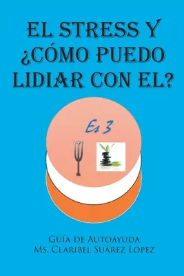 El Stress y cmo puedo lidiar con el? Gua de autoayuda - El Stress y cmo puedo lidiar con el?: Gua de autoayuda