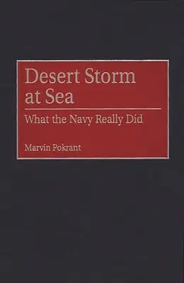 Pustynna burza na morzu: Co naprawdę zrobiła marynarka wojenna - Desert Storm at Sea: What the Navy Really Did