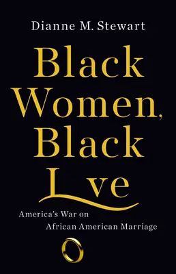 Czarne kobiety, czarna miłość: Amerykańska wojna z małżeństwami Afroamerykanów - Black Women, Black Love: America's War on African American Marriage