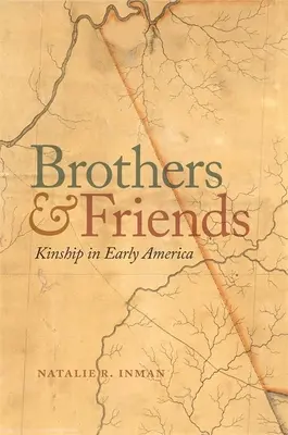 Bracia i przyjaciele: Pokrewieństwo we wczesnej Ameryce - Brothers and Friends: Kinship in Early America