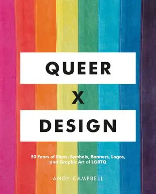 Queer X Design: 50 lat znaków, symboli, banerów, logo i grafiki LGBTQ - Queer X Design: 50 Years of Signs, Symbols, Banners, Logos, and Graphic Art of LGBTQ