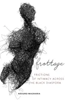 Frottage: Tarcia intymności w czarnej diasporze - Frottage: Frictions of Intimacy Across the Black Diaspora