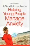 Krótkie wprowadzenie do pomagania młodym ludziom w radzeniu sobie z lękiem - A Short Introduction to Helping Young People Manage Anxiety