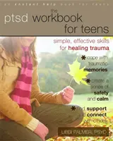 PTSD Workbook for Teens: Proste, skuteczne umiejętności leczenia traumy - The PTSD Workbook for Teens: Simple, Effective Skills for Healing Trauma