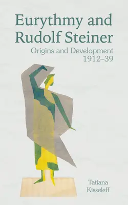Eurythmy i Rudolf Steiner: Początki i rozwój 1912-39 - Eurythmy and Rudolf Steiner: Origins and Development 1912-39