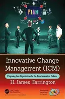 Innowacyjne zarządzanie zmianą (ICM): Przygotowanie organizacji do nowej innowacyjnej kultury - Innovative Change Management (ICM): Preparing Your Organization for the New Innovative Culture